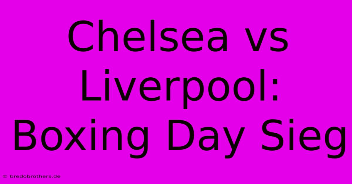 Chelsea Vs Liverpool: Boxing Day Sieg