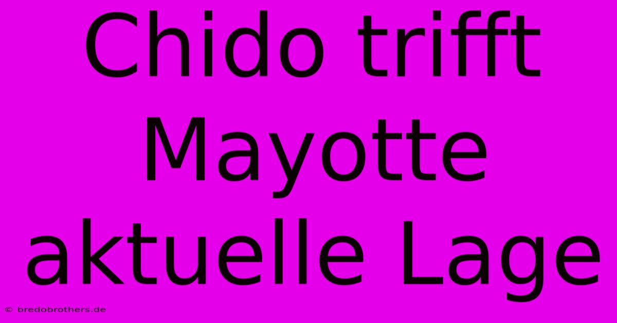 Chido Trifft Mayotte Aktuelle Lage