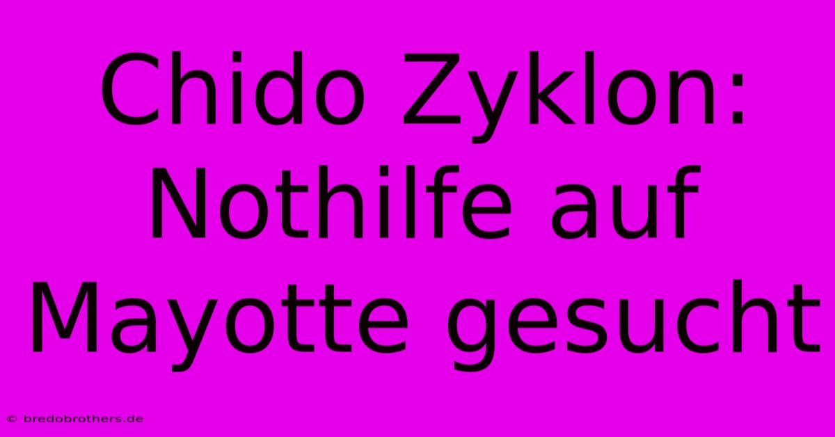 Chido Zyklon: Nothilfe Auf Mayotte Gesucht