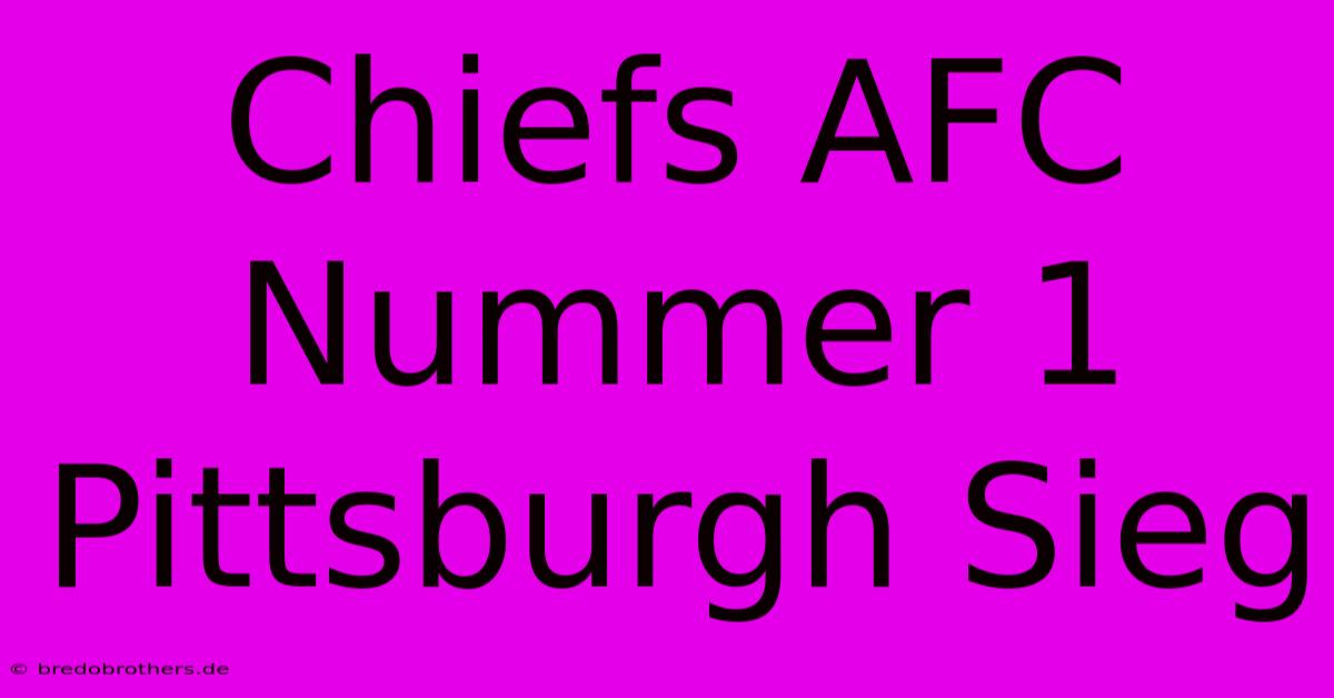 Chiefs AFC Nummer 1 Pittsburgh Sieg