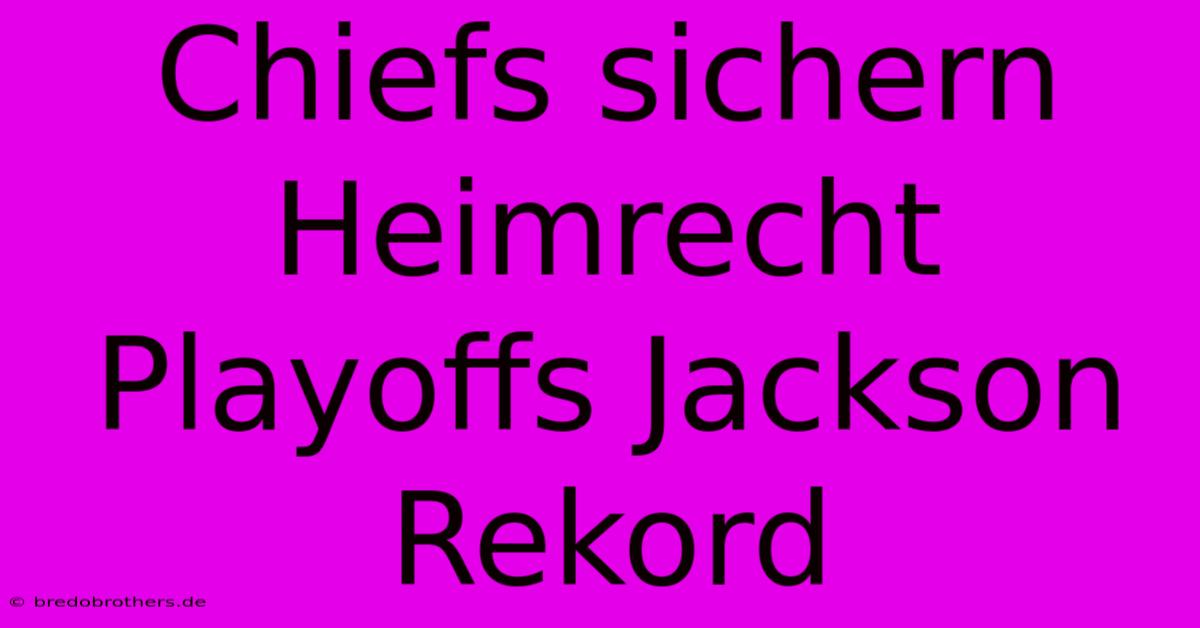 Chiefs Sichern Heimrecht Playoffs Jackson Rekord