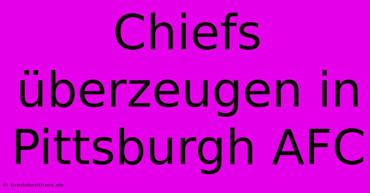 Chiefs Überzeugen In Pittsburgh AFC