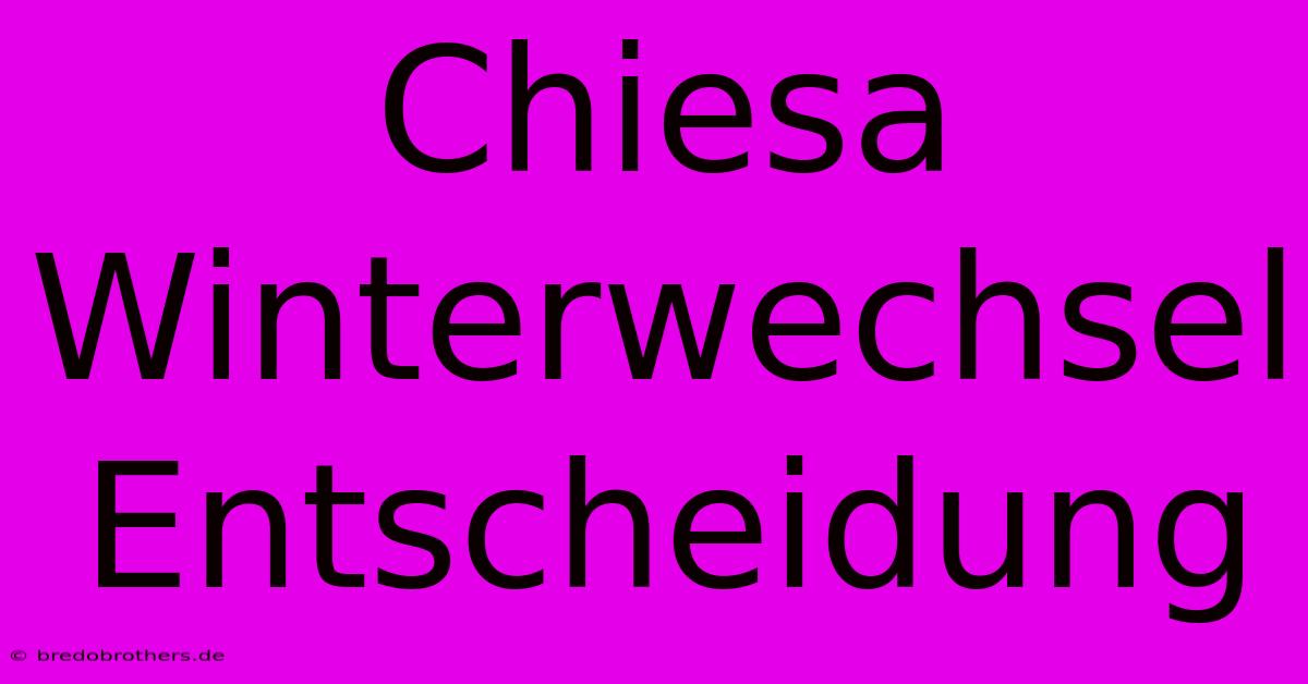 Chiesa Winterwechsel Entscheidung