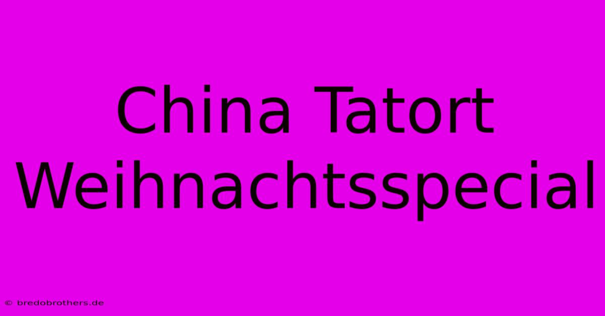 China Tatort Weihnachtsspecial