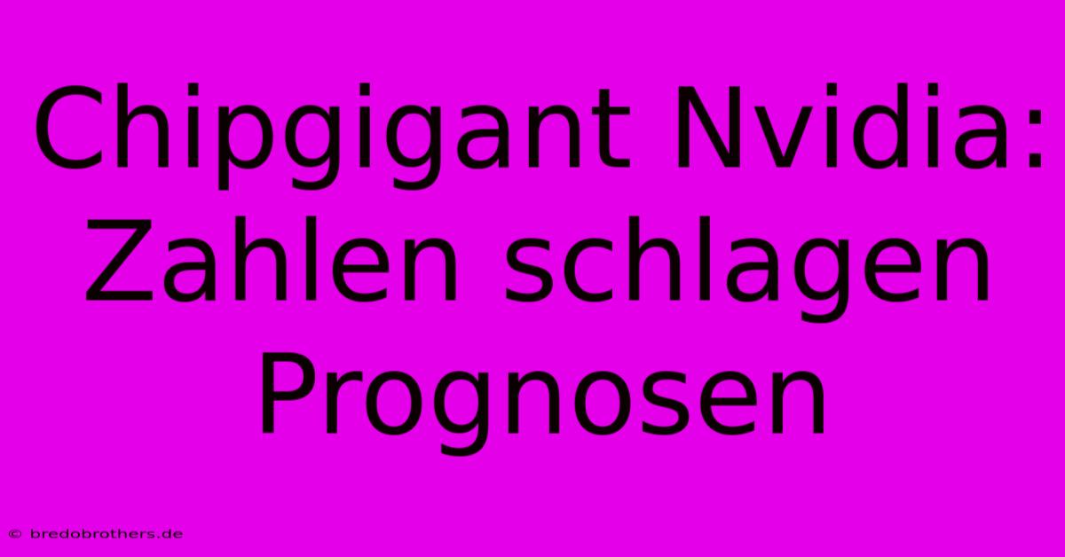 Chipgigant Nvidia: Zahlen Schlagen Prognosen