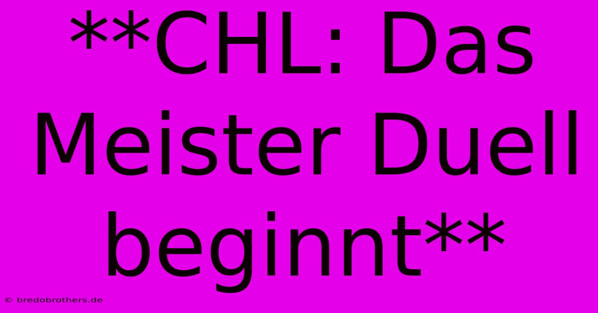 **CHL: Das Meister Duell Beginnt**