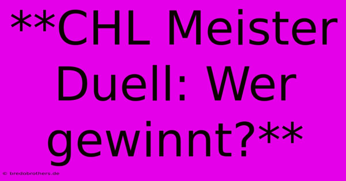 **CHL Meister Duell: Wer Gewinnt?**