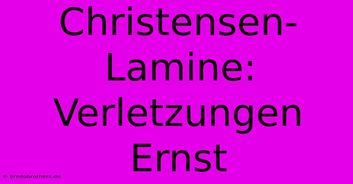 Christensen-Lamine: Verletzungen Ernst