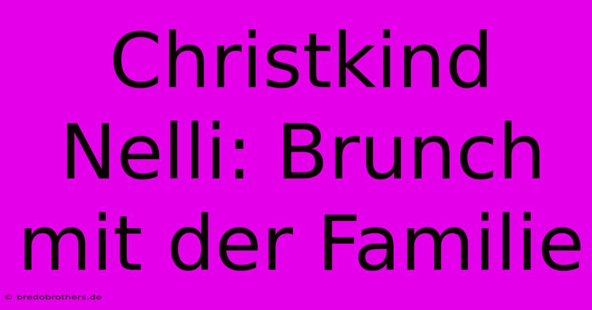 Christkind Nelli: Brunch Mit Der Familie