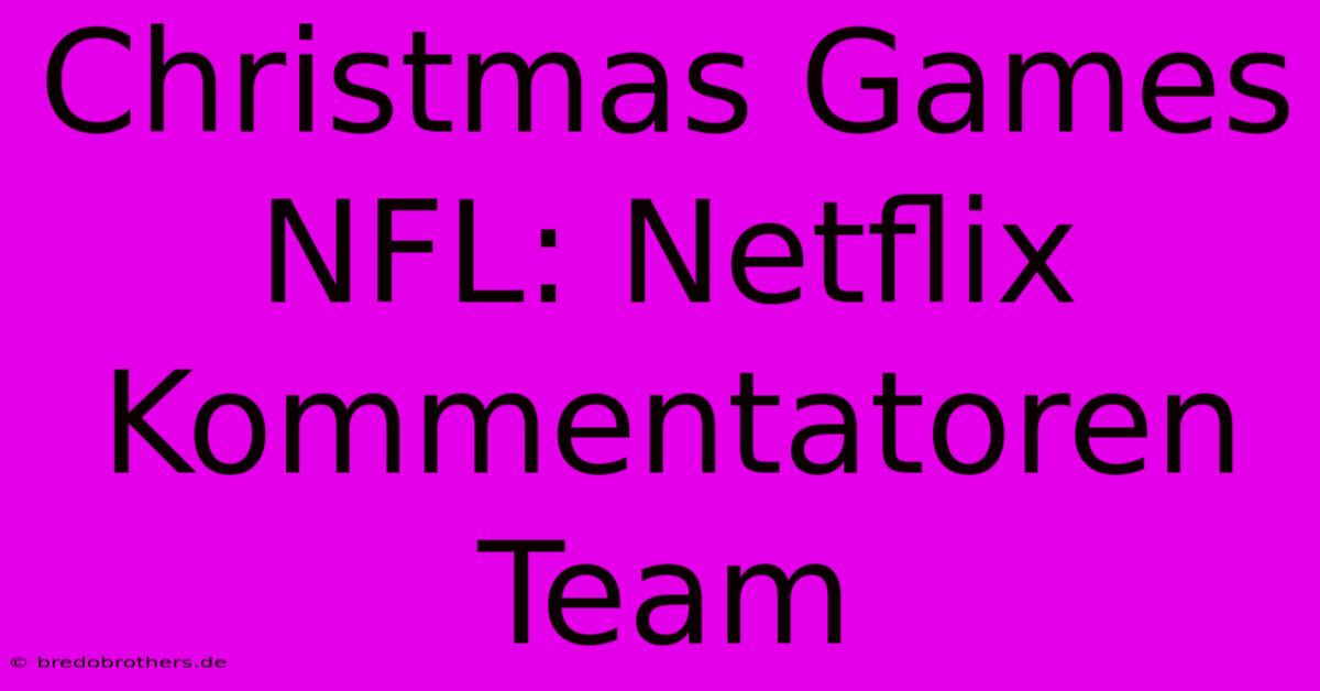 Christmas Games NFL: Netflix Kommentatoren Team