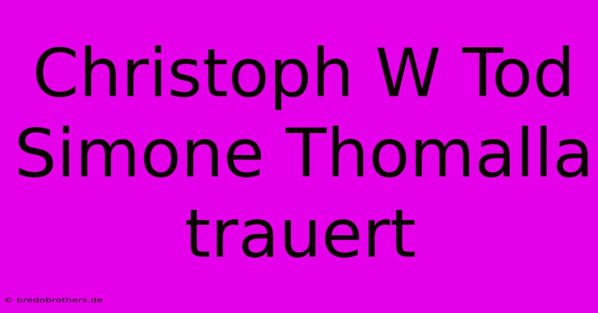 Christoph W Tod Simone Thomalla Trauert