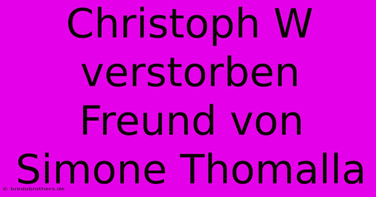 Christoph W Verstorben Freund Von Simone Thomalla