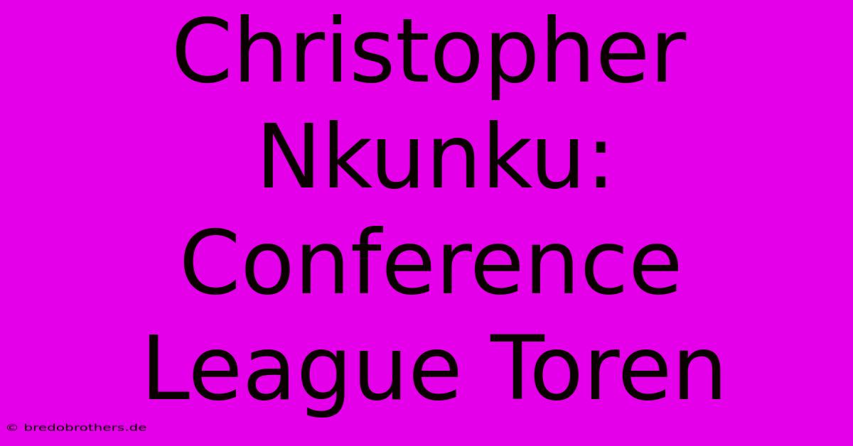 Christopher Nkunku:  Conference League Toren