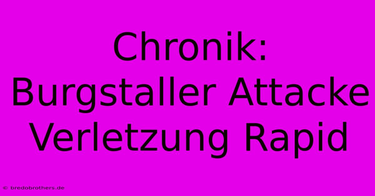 Chronik: Burgstaller Attacke Verletzung Rapid