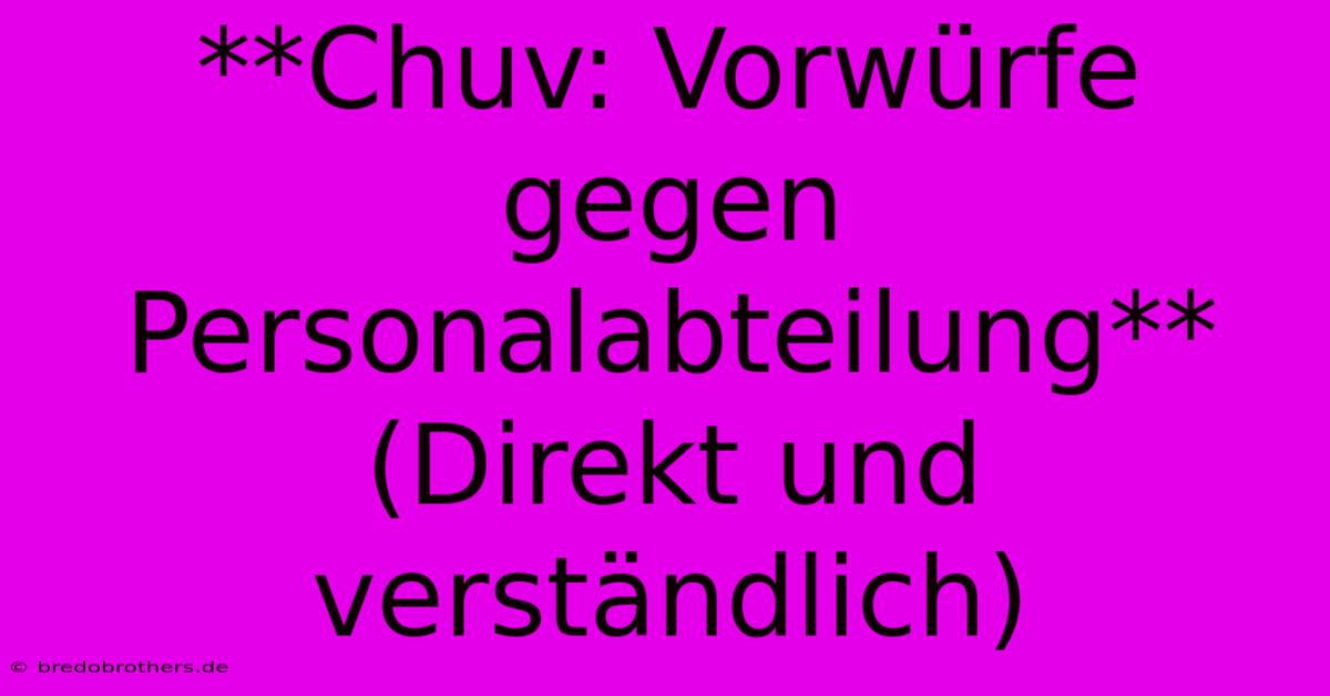 **Chuv: Vorwürfe Gegen Personalabteilung** (Direkt Und Verständlich)