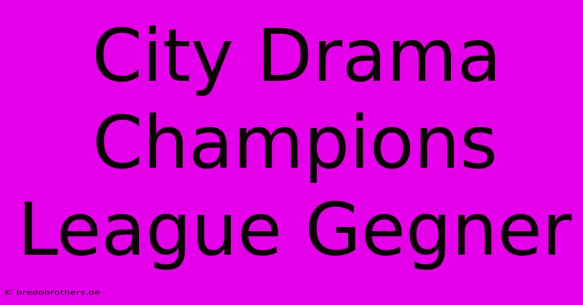 City Drama Champions League Gegner