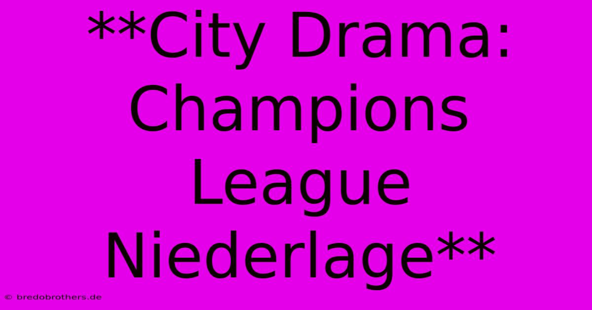 **City Drama: Champions League Niederlage**