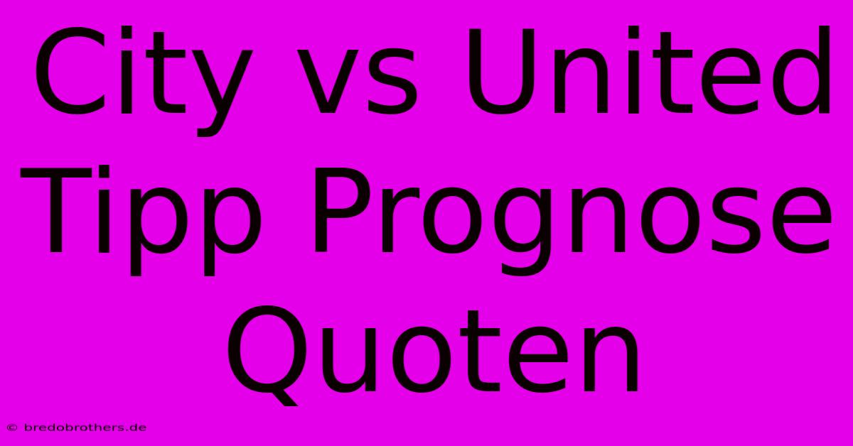 City Vs United Tipp Prognose Quoten