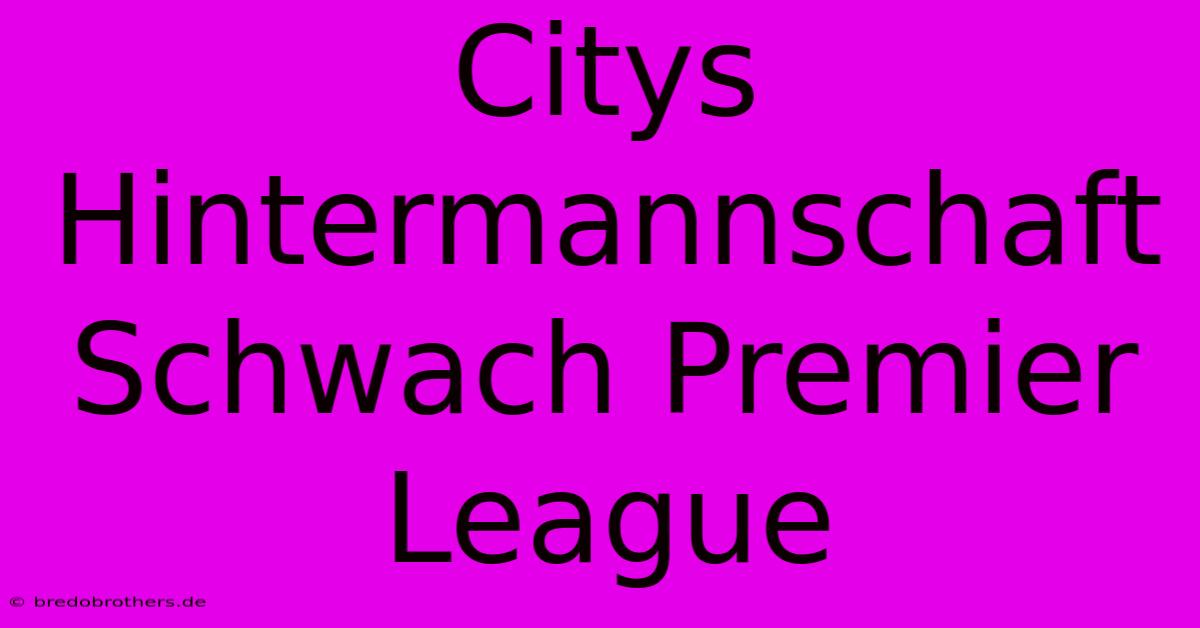 Citys Hintermannschaft Schwach Premier League