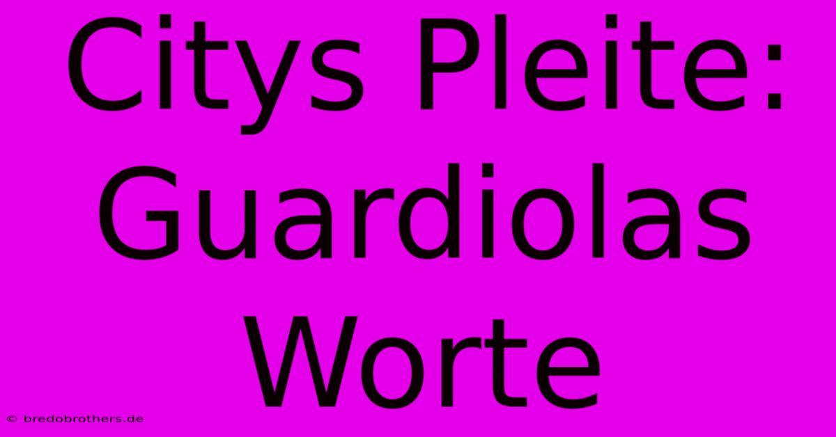 Citys Pleite: Guardiolas Worte