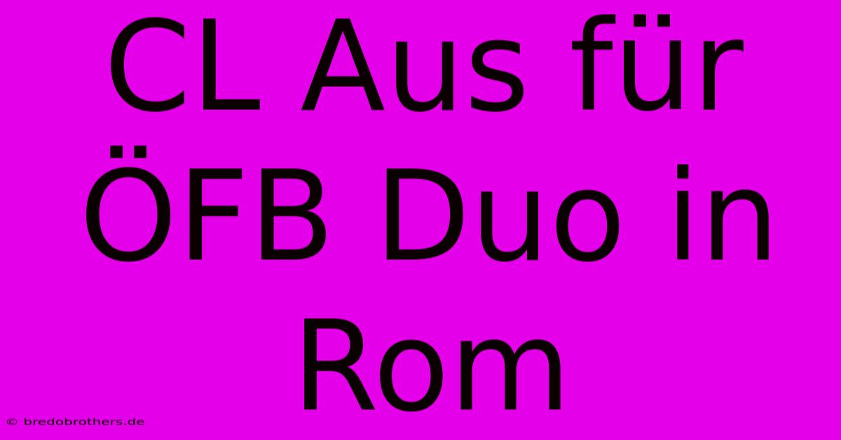 CL Aus Für ÖFB Duo In Rom