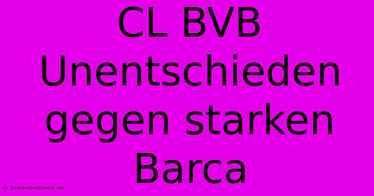 CL BVB Unentschieden Gegen Starken Barca