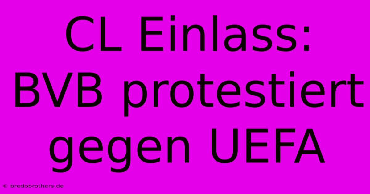 CL Einlass: BVB Protestiert Gegen UEFA