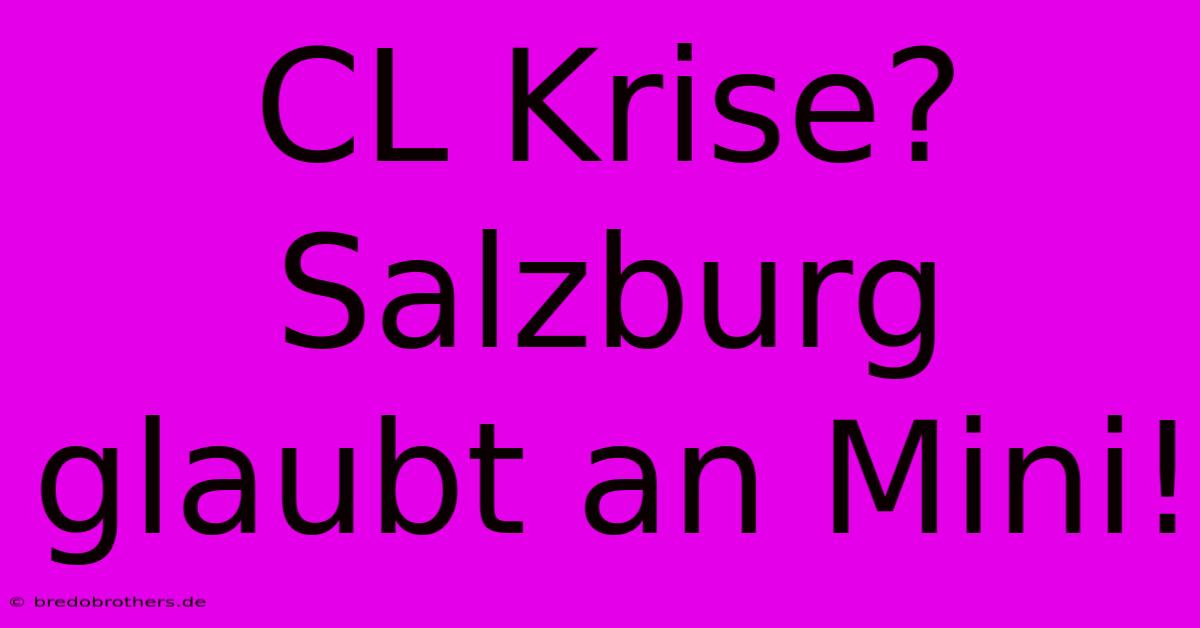 CL Krise? Salzburg Glaubt An Mini!