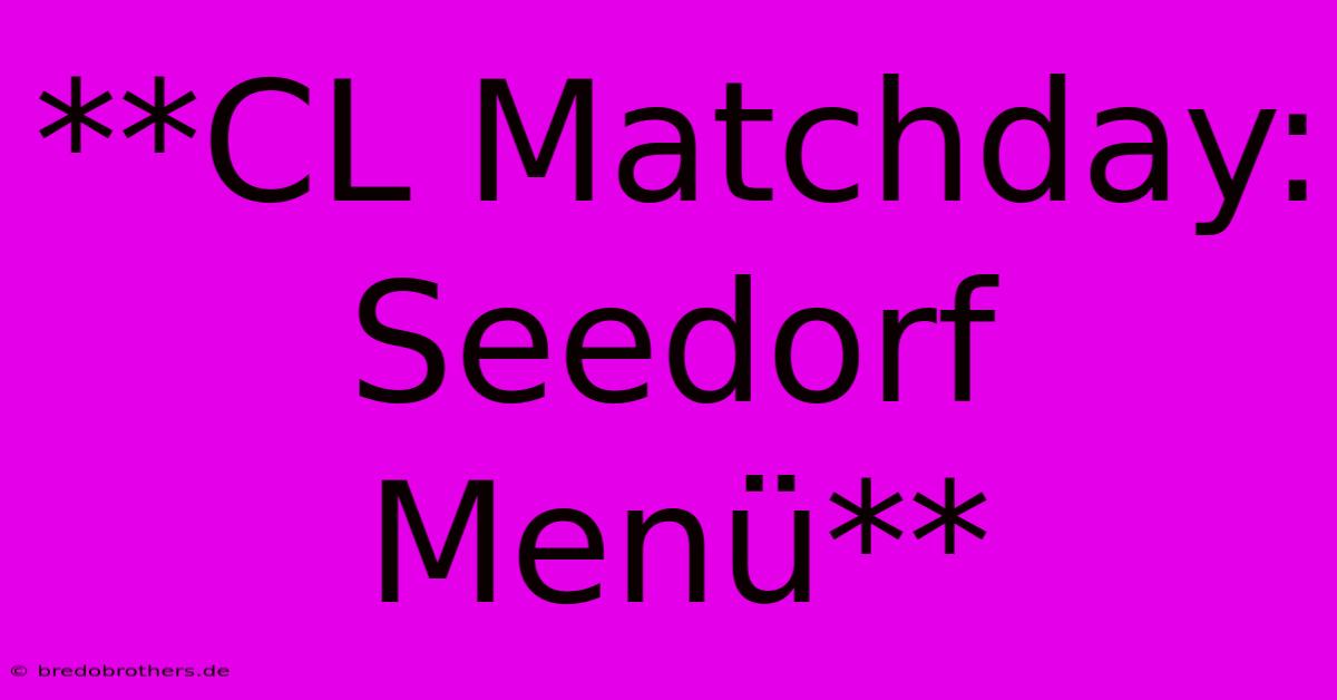 **CL Matchday: Seedorf Menü**