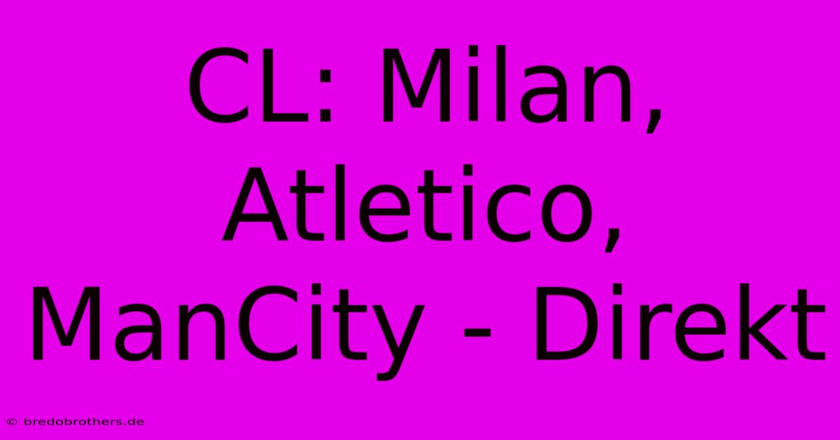 CL: Milan, Atletico, ManCity - Direkt