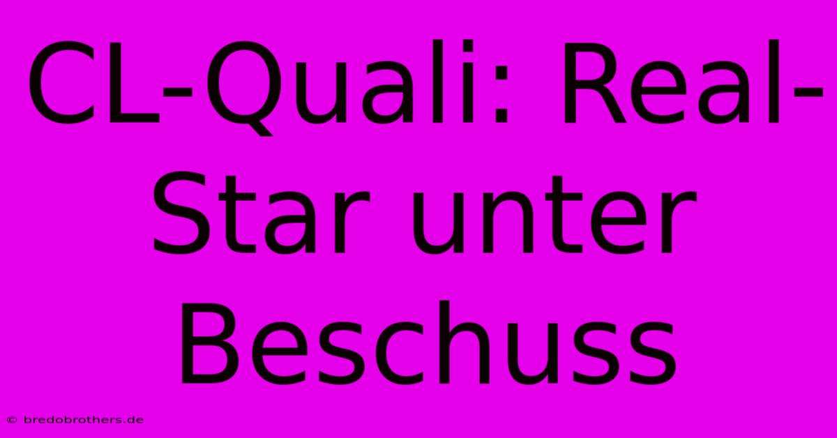 CL-Quali: Real-Star Unter Beschuss