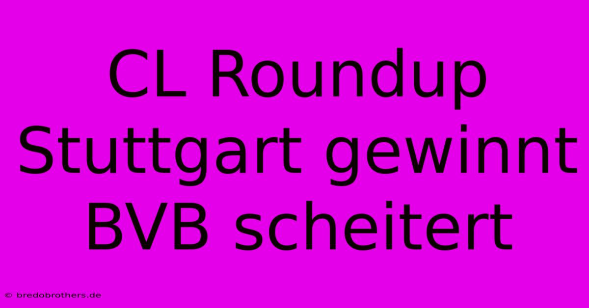 CL Roundup Stuttgart Gewinnt BVB Scheitert