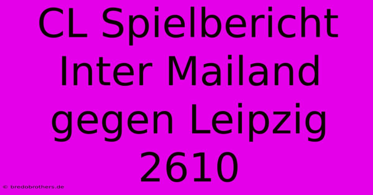 CL Spielbericht Inter Mailand Gegen Leipzig 2610