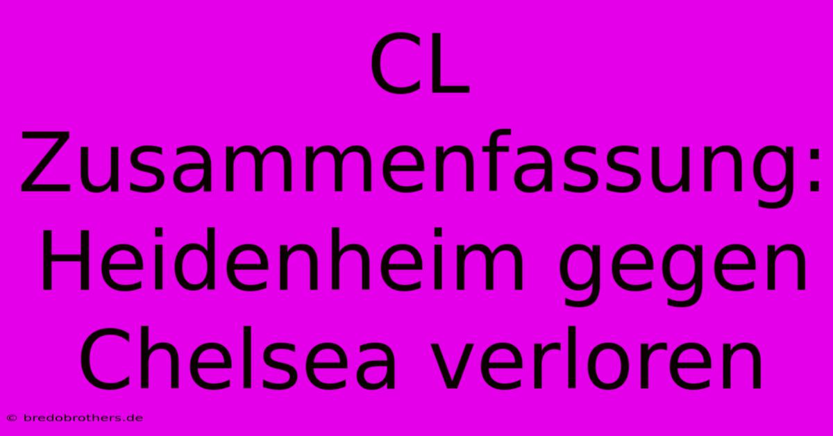 CL Zusammenfassung: Heidenheim Gegen Chelsea Verloren