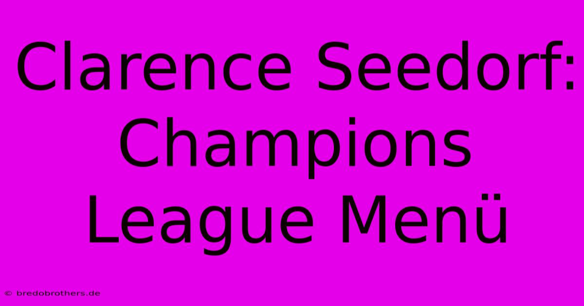 Clarence Seedorf: Champions League Menü