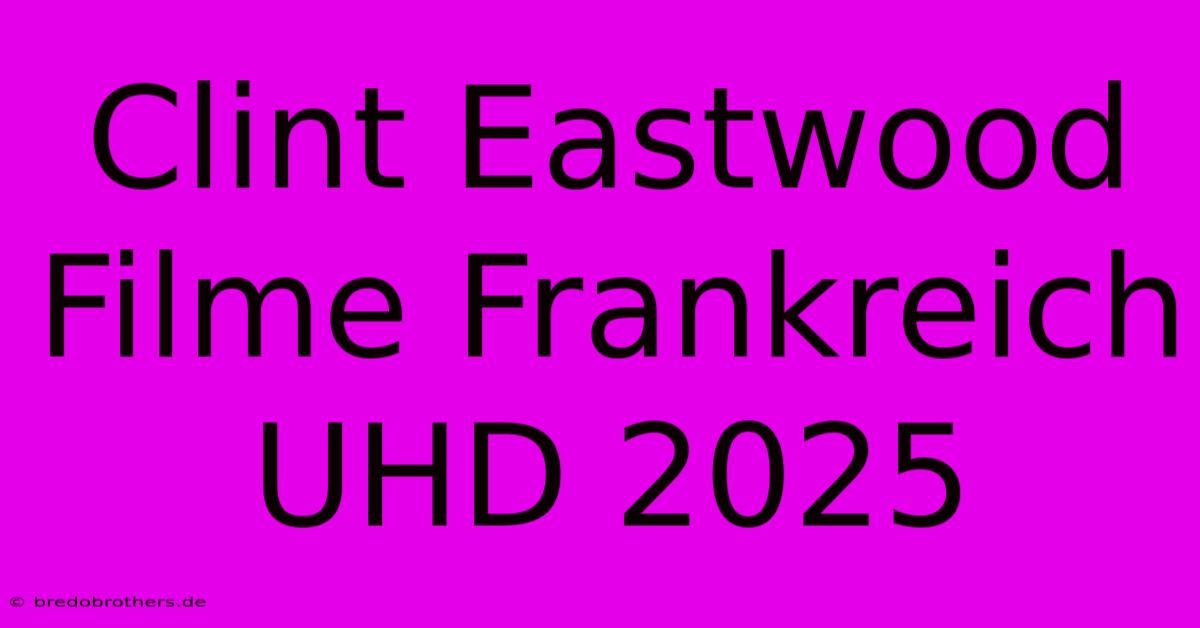 Clint Eastwood Filme Frankreich UHD 2025