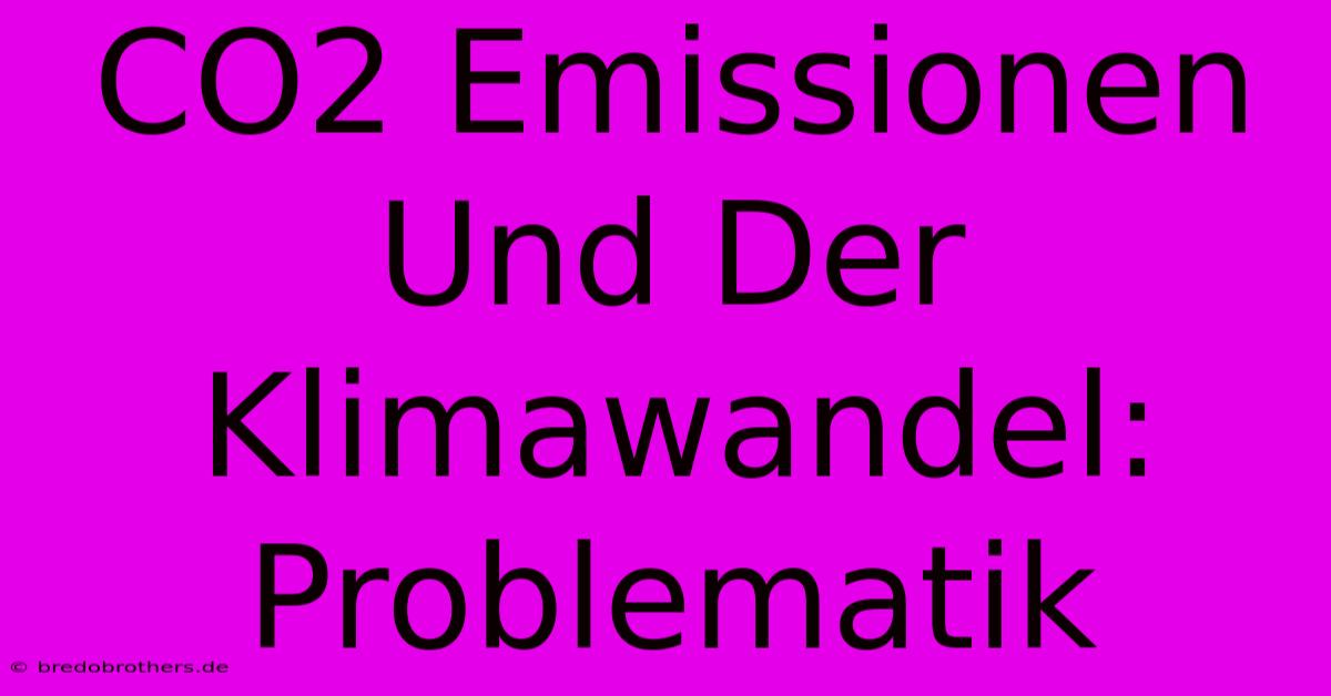 CO2 Emissionen Und Der Klimawandel: Problematik 