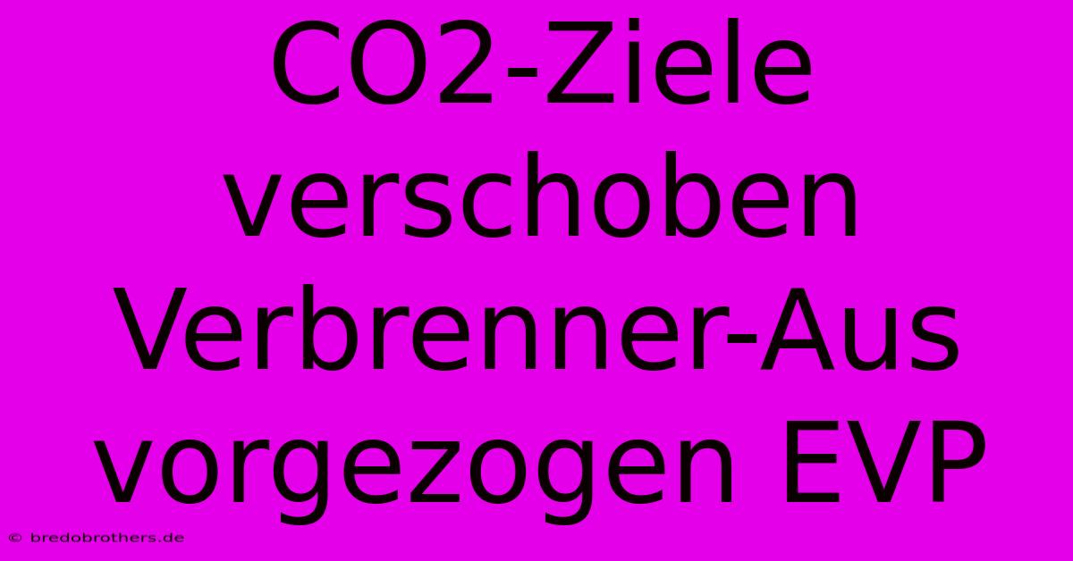 CO2-Ziele Verschoben Verbrenner-Aus Vorgezogen EVP