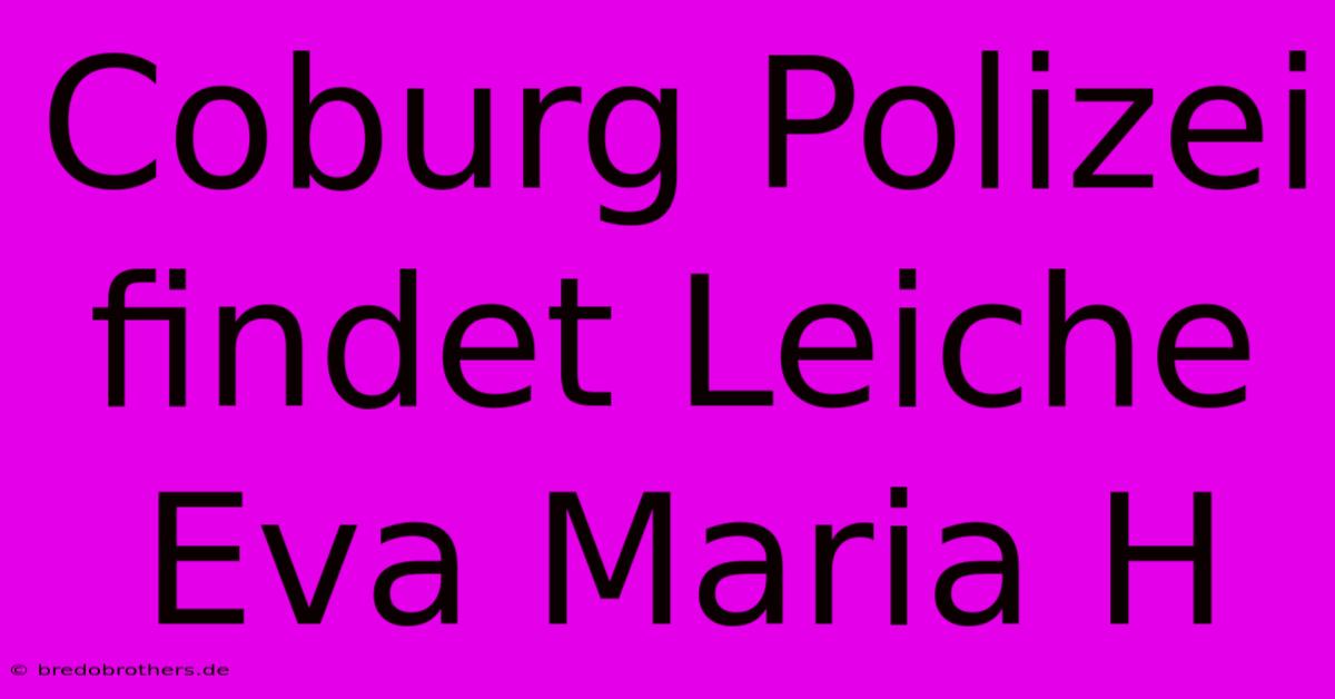 Coburg Polizei Findet Leiche Eva Maria H