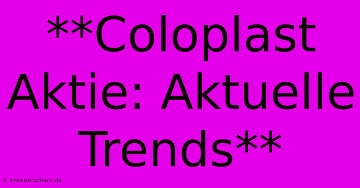 **Coloplast Aktie: Aktuelle Trends**