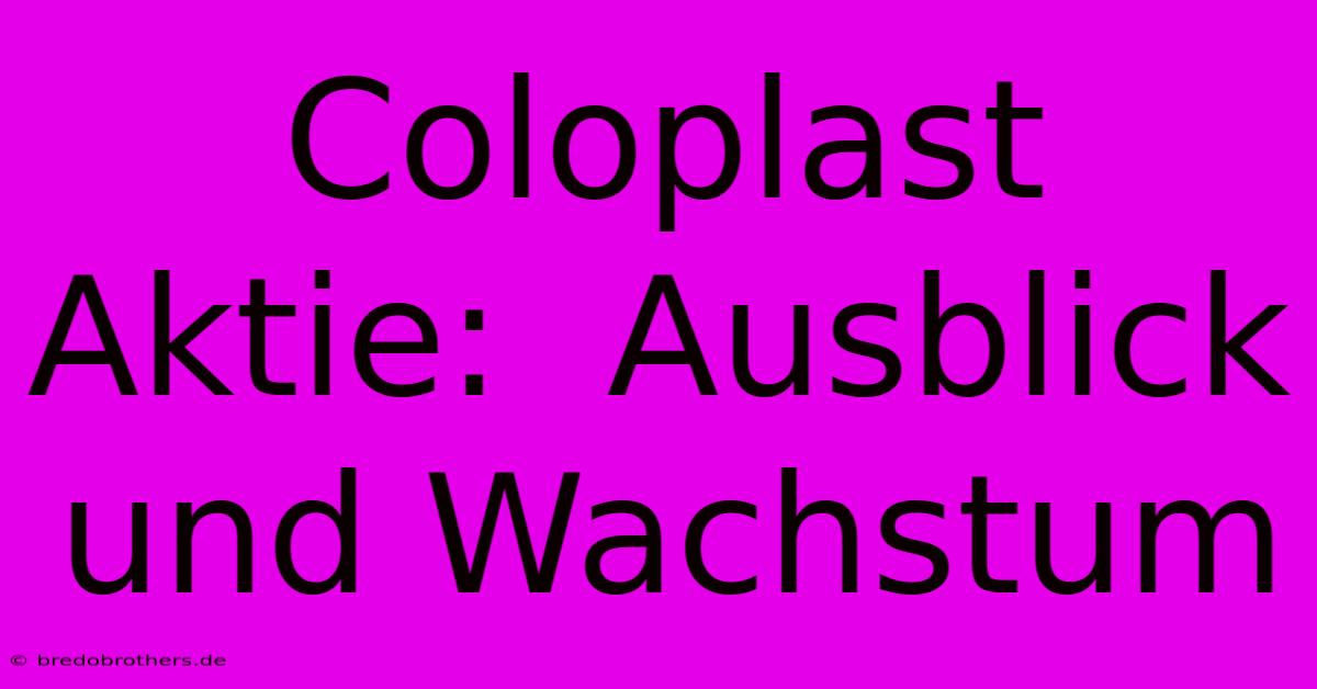 Coloplast Aktie:  Ausblick Und Wachstum