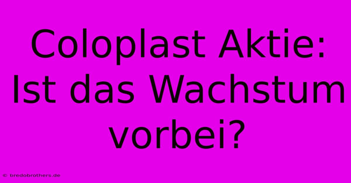 Coloplast Aktie: Ist Das Wachstum Vorbei?