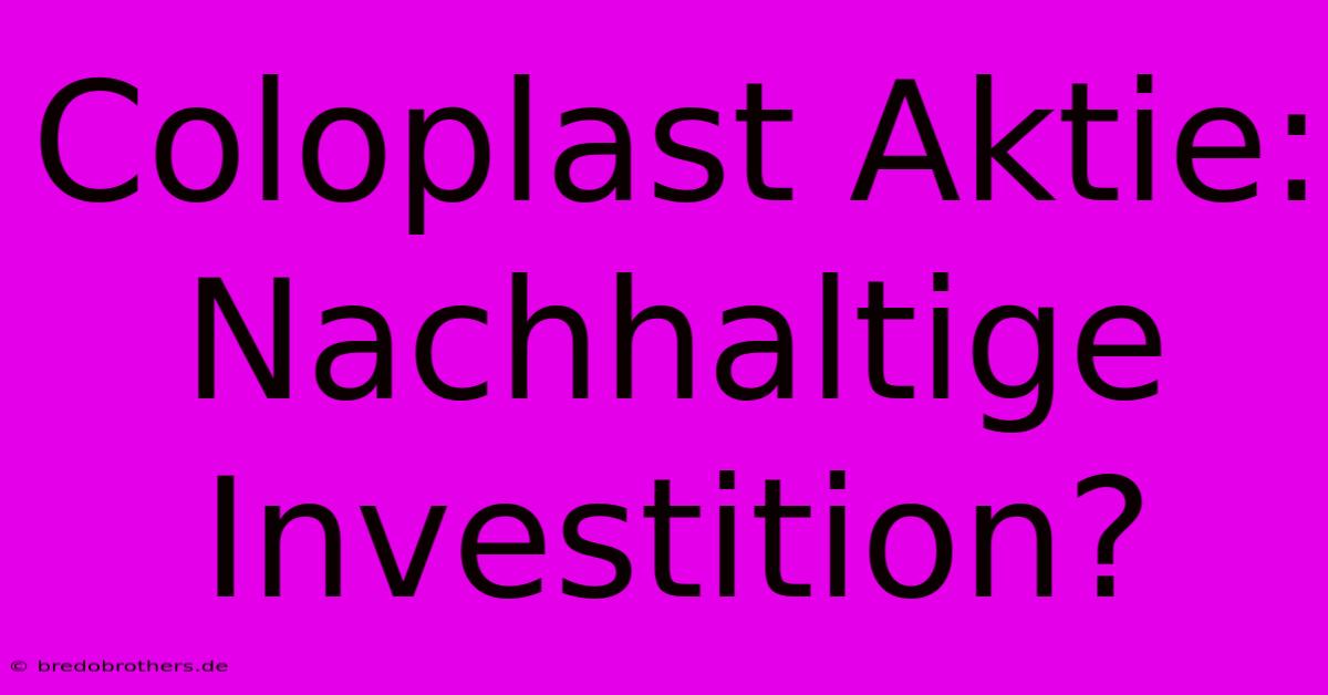 Coloplast Aktie:  Nachhaltige Investition?