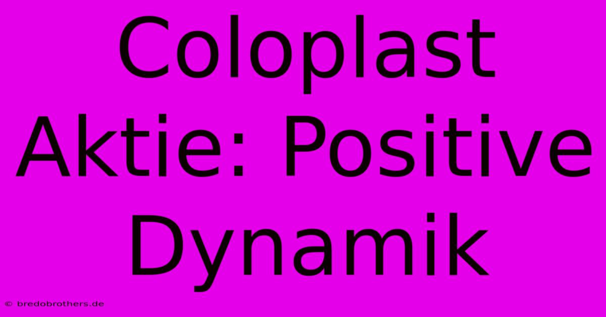 Coloplast Aktie: Positive Dynamik