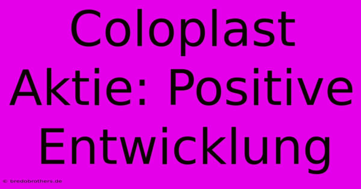 Coloplast Aktie: Positive Entwicklung