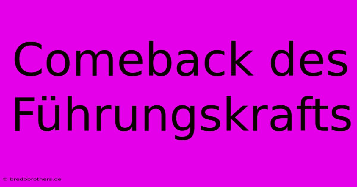 Comeback Des Führungskrafts