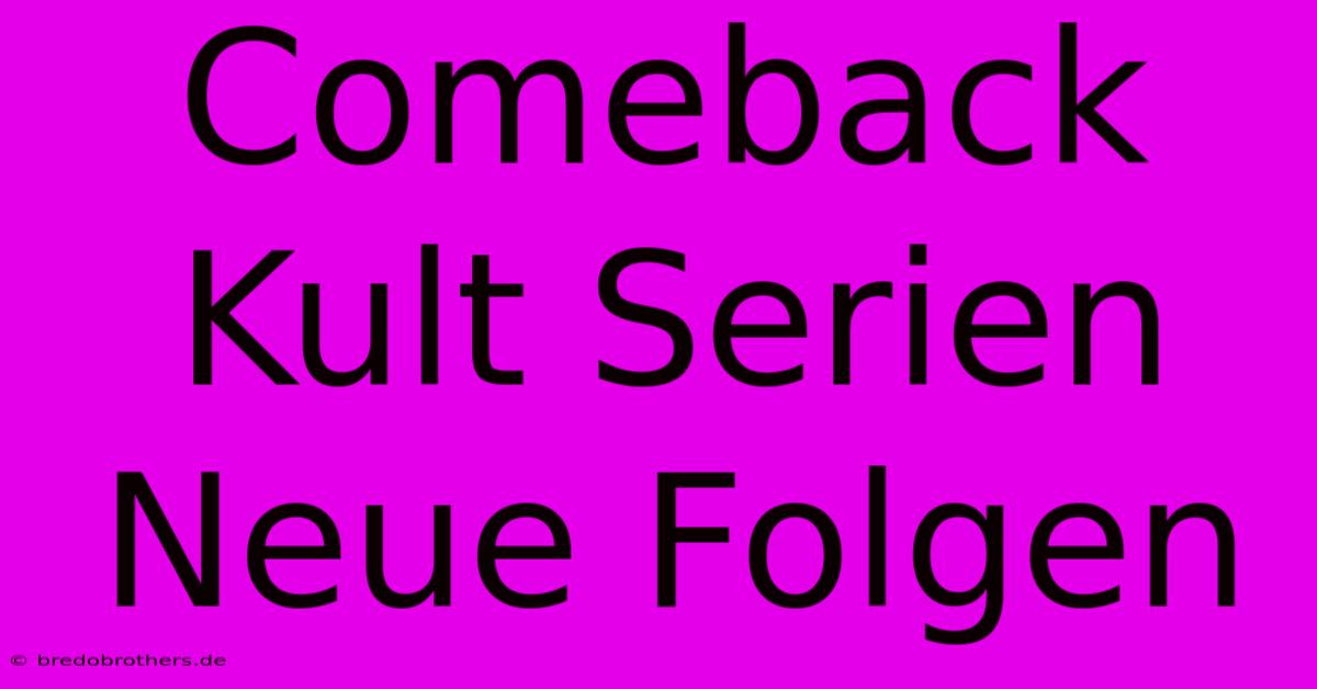 Comeback Kult Serien  Neue Folgen