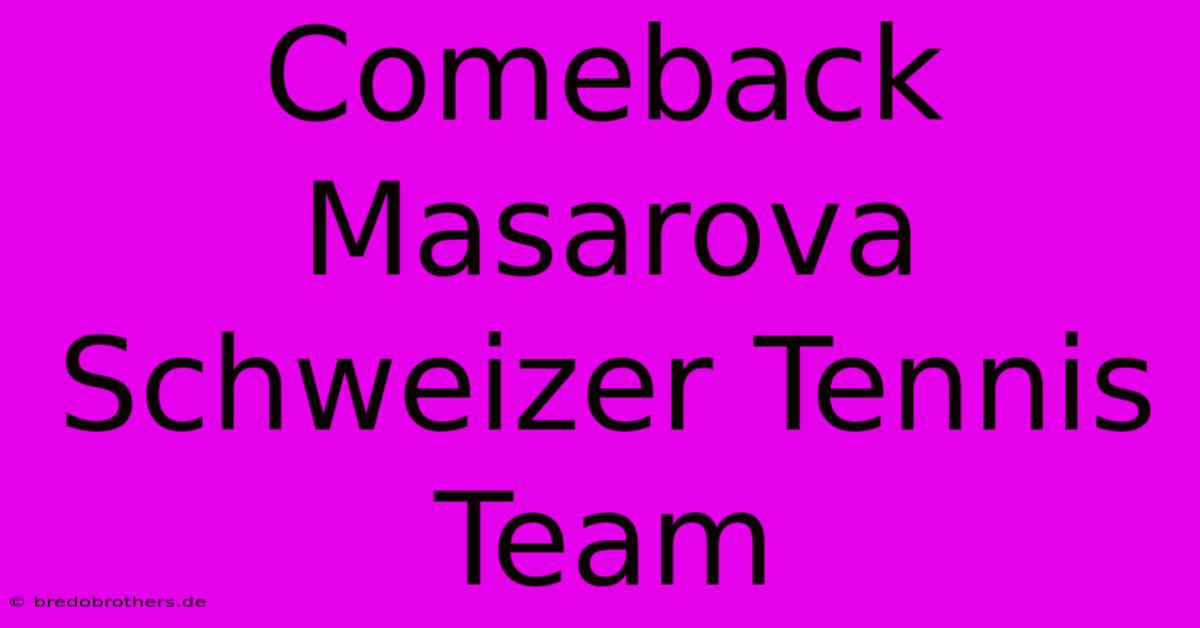 Comeback Masarova Schweizer Tennis Team