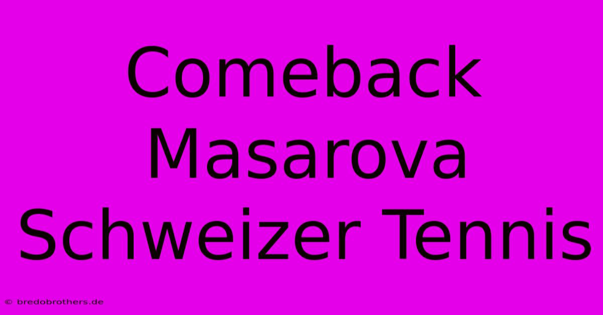 Comeback Masarova Schweizer Tennis