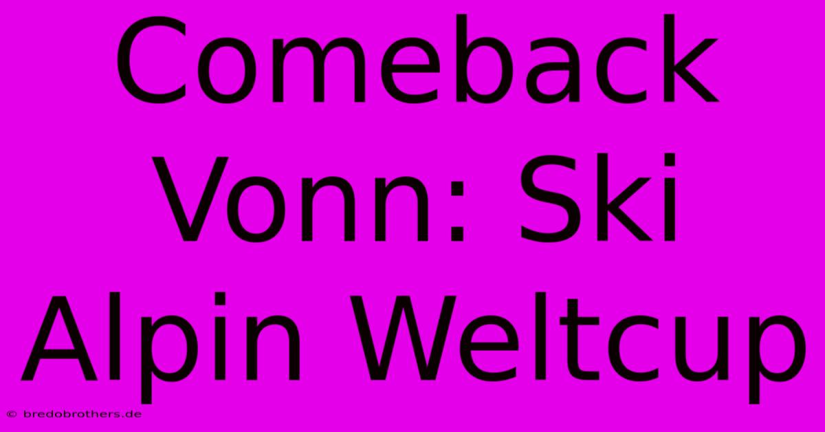 Comeback Vonn: Ski Alpin Weltcup